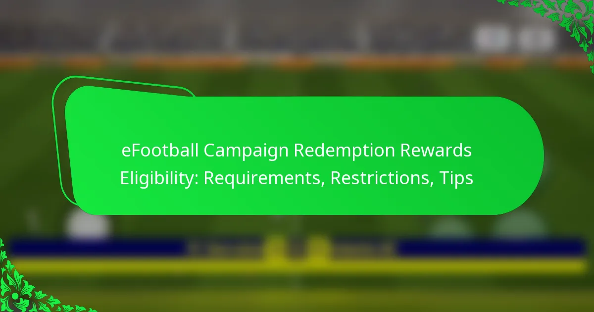 eFootball Campaign Redemption Rewards Eligibility: Requirements, Restrictions, Tips