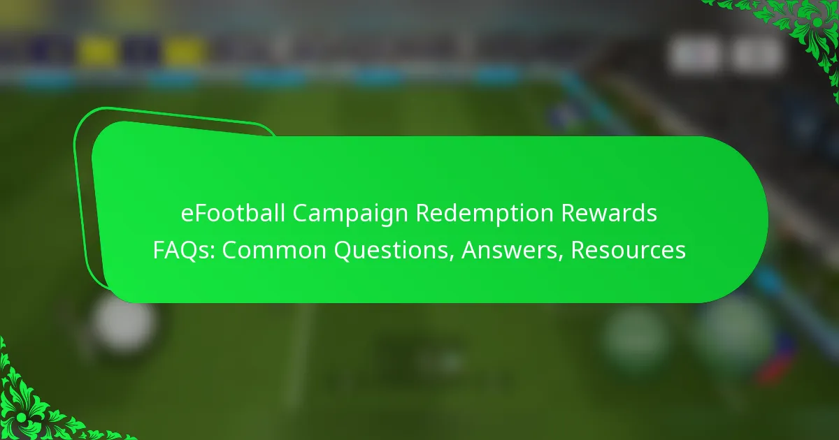eFootball Campaign Redemption Rewards FAQs: Common Questions, Answers, Resources