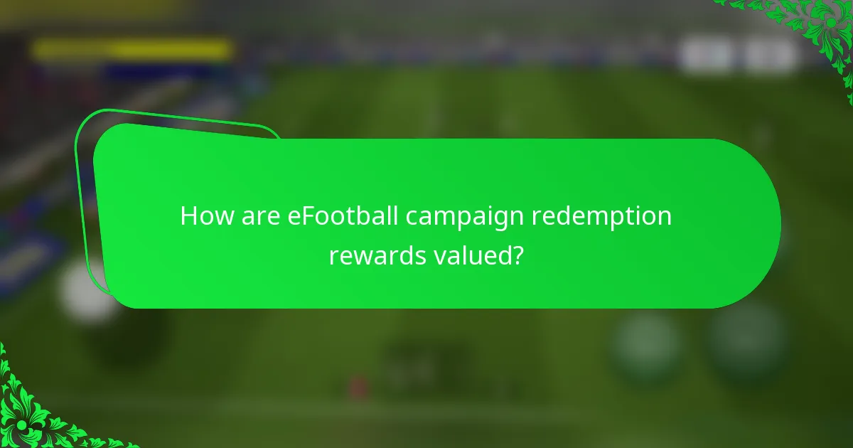 How are eFootball campaign redemption rewards valued?