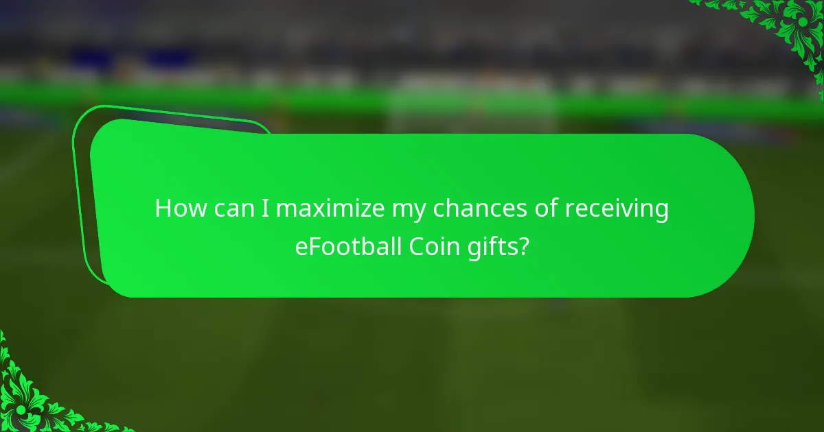 How can I maximize my chances of receiving eFootball Coin gifts?