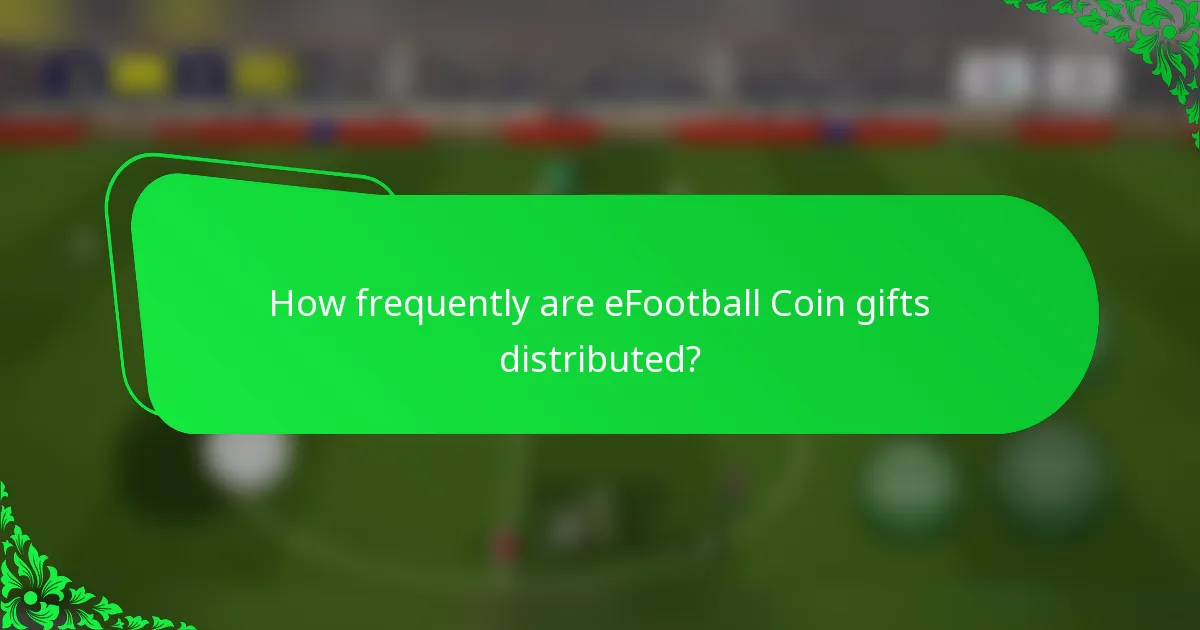How frequently are eFootball Coin gifts distributed?