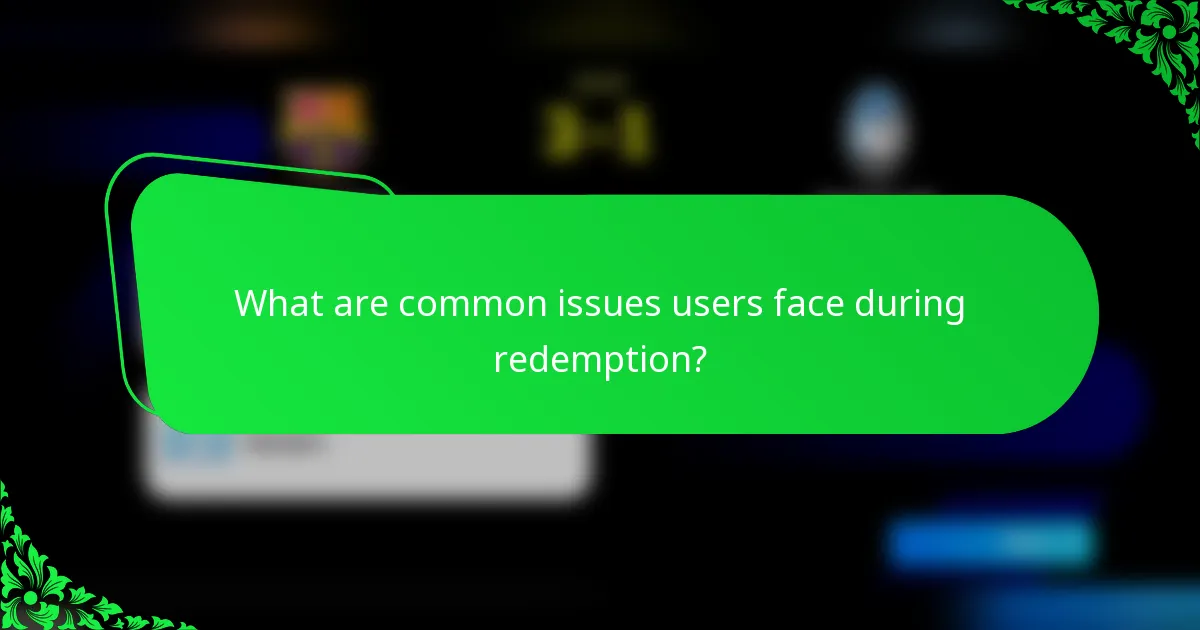 What are common issues users face during redemption?