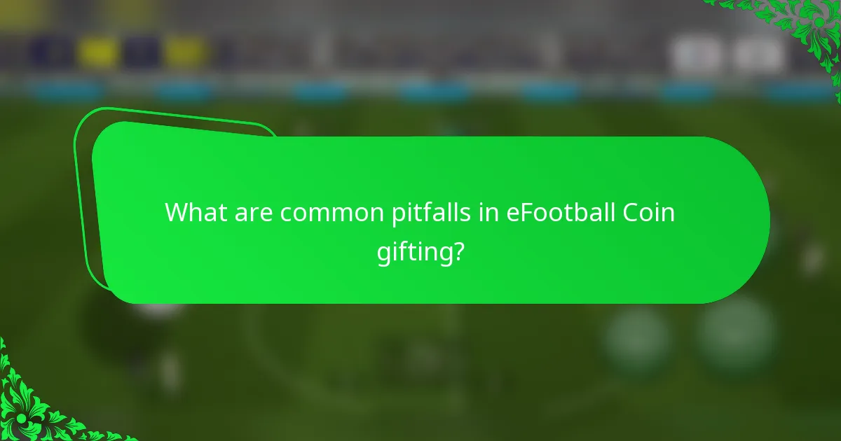 What are common pitfalls in eFootball Coin gifting?