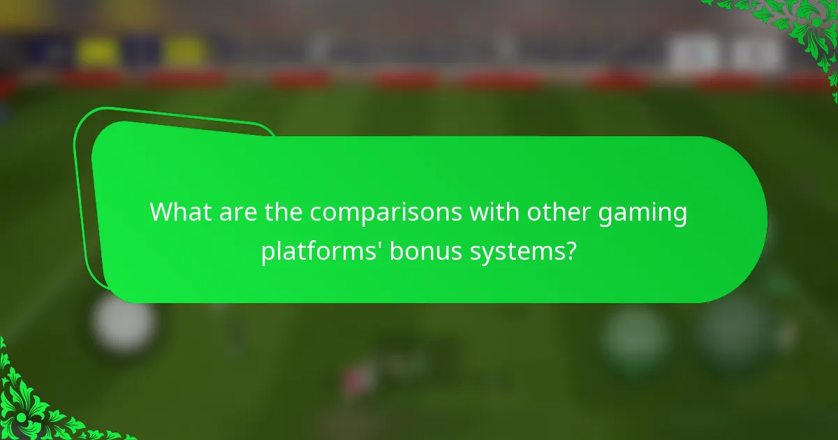 What are the comparisons with other gaming platforms' bonus systems?