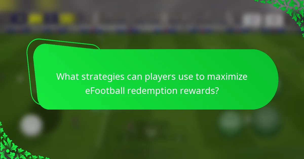 What strategies can players use to maximize eFootball redemption rewards?