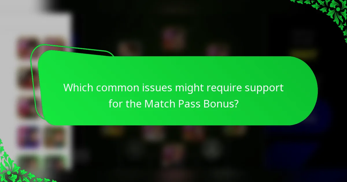 Which common issues might require support for the Match Pass Bonus?