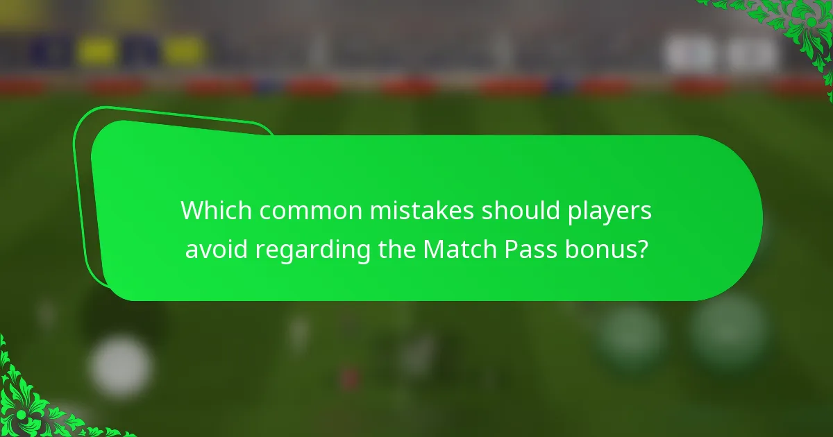 Which common mistakes should players avoid regarding the Match Pass bonus?