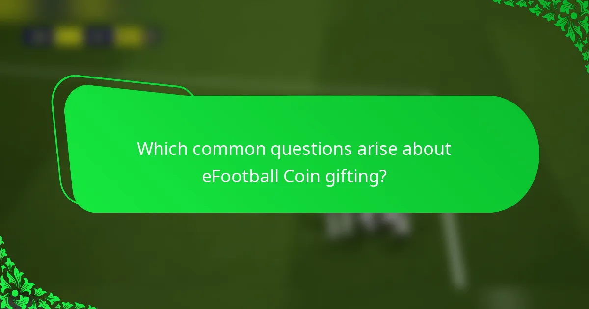 Which common questions arise about eFootball Coin gifting?